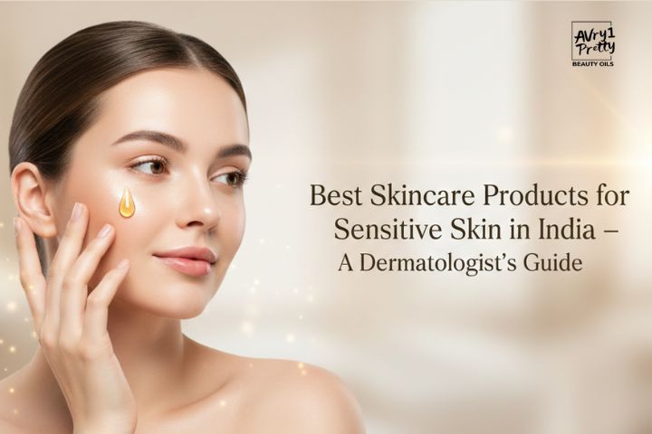 Best Skincare Products for Sensitive Skin in India A Dermatologist’s Guide - Avry1 Pretty Beauty Oils