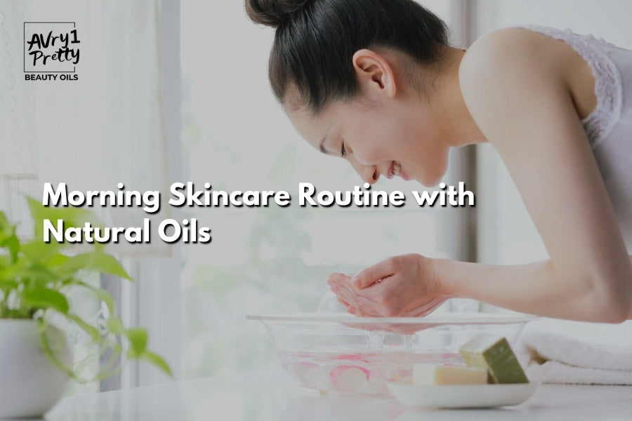 Morning Skincare Routine with Natural Oils