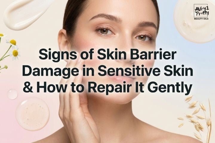 Skin Barrier Damage in Sensitive Skin: Signs & How to Repair It - Avry1 Pretty Beauty Oils