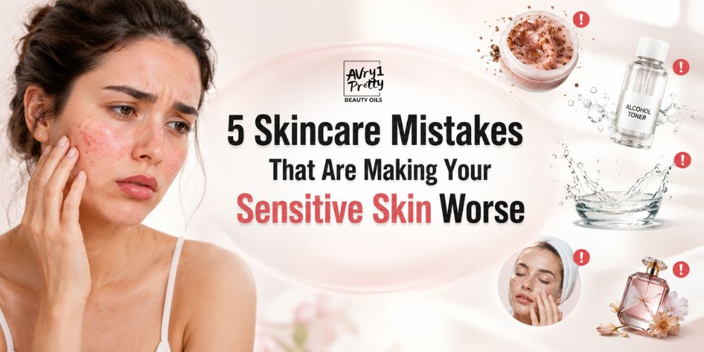 5 Skincare Mistakes That Are Making Your Sensitive Skin Worse - Avry1 Pretty Beauty Oils