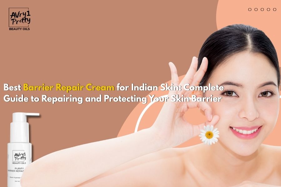 Best Barrier Repair Cream for Indian Skin: Complete Guide to Repairing and Protecting Your Skin Barrier - Avry1 Pretty Beauty Oils