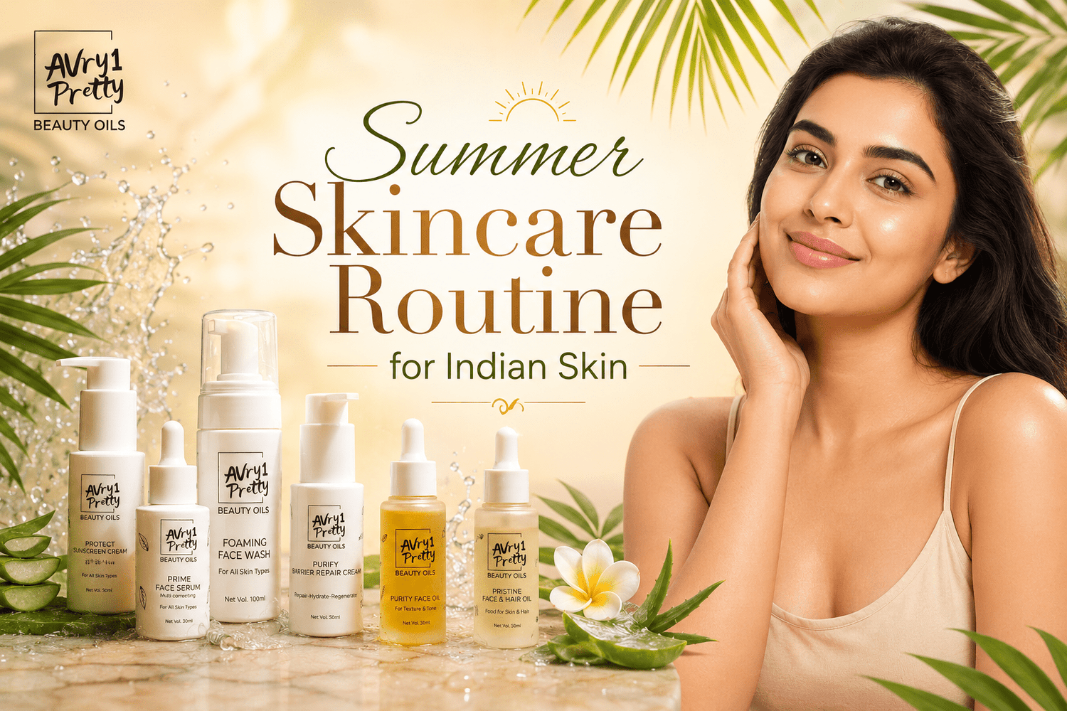 Summer Skincare Routine for Indian Skin - Avry1 Pretty Beauty Oils