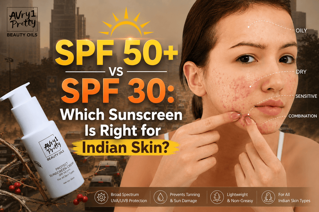 SPF 50+ vs SPF 30: Which Sunscreen Is Right for Indian Skin? - Avry1 Pretty Beauty Oils