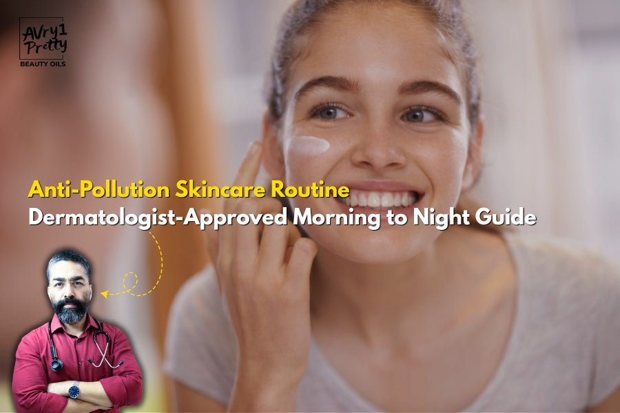 Anti-Pollution Skincare Routine - Morning to Night Guide - Avry1 Pretty Beauty Oils