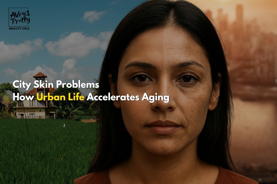 City Skin Problems: How Urban Life Accelerates Aging - Avry1 Pretty Beauty Oils