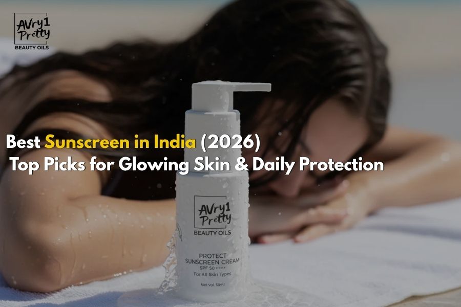 Best Sunscreen in India (2026): Top Picks for Glowing Skin & Daily Protection - Avry1 Pretty Beauty Oils