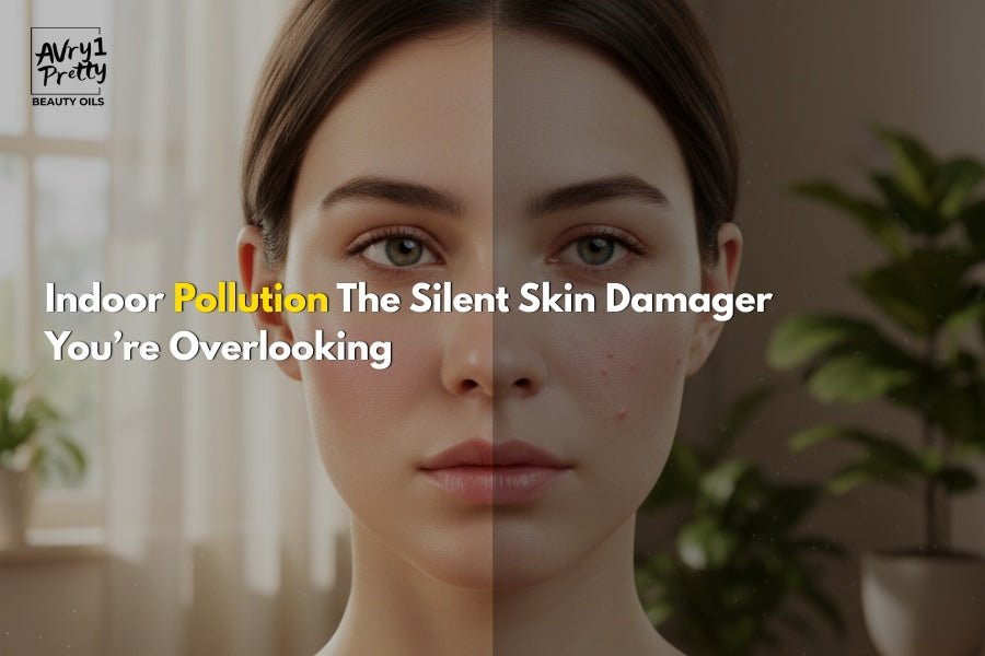 Indoor Pollution The Silent Skin Damager You’re Overlooking - Avry1 Pretty Beauty Oils