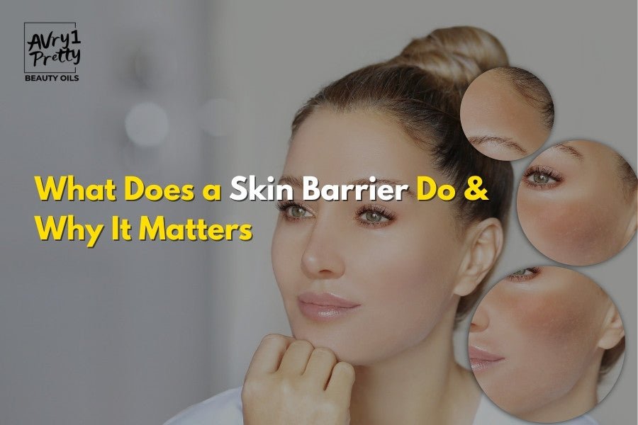 What Does a Skin Barrier Do & Why it Matters - Avry1 Pretty Beauty Oils