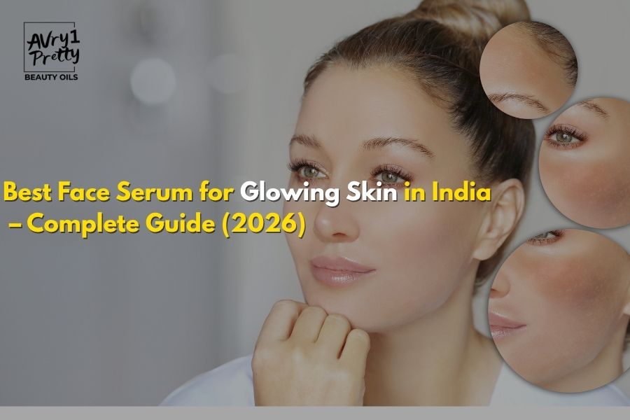 Best Face Serum for Glowing Skin in India – Complete Guide (2026) - Avry1 Pretty Beauty Oils